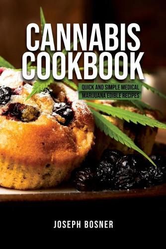 Cover image for Cannabis Cookbook: Quick and Simple Medical Marijuana Edible Recipes