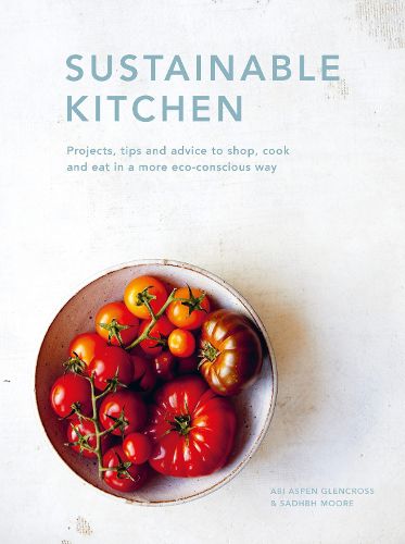 Cover image for Sustainable Kitchen: Projects, tips and advice to shop, cook and eat in a more eco-conscious way