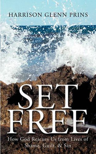 Cover image for Set Free: How God Rescues Us from Lives of Shame, Guilt, & Sin