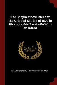 Cover image for The Shepheardes Calendar; The Original Edition of 1579 in Photographic Facsimile with an Introd