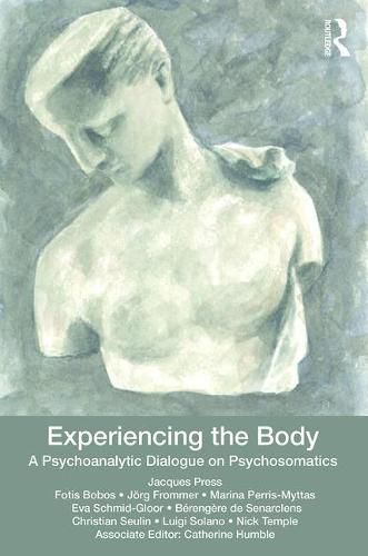 Cover image for Experiencing the Body: A Psychoanalytic Dialogue on Psychosomatics