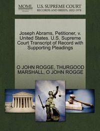 Cover image for Joseph Abrams, Petitioner, V. United States. U.S. Supreme Court Transcript of Record with Supporting Pleadings