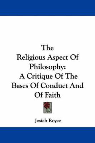 Cover image for The Religious Aspect Of Philosophy: A Critique Of The Bases Of Conduct And Of Faith