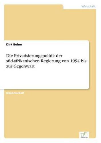 Cover image for Die Privatisierungspolitik der sud-afrikanischen Regierung von 1994 bis zur Gegenwart