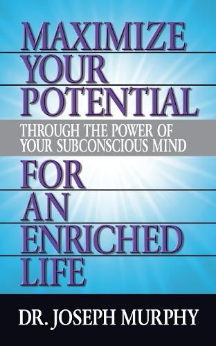Cover image for Maximize Your Potential Through the Power of Your Subconscious Mind for An Enriched Life
