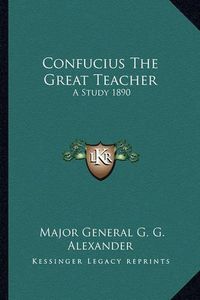 Cover image for Confucius the Great Teacher: A Study 1890