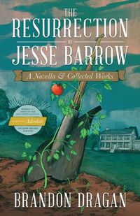 Cover image for The Resurrection of Jesse Barrow: A Novella & Collected Works