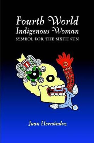 Cover image for Fourth World Indigenous Woman: Symbol for the Sixth Sun