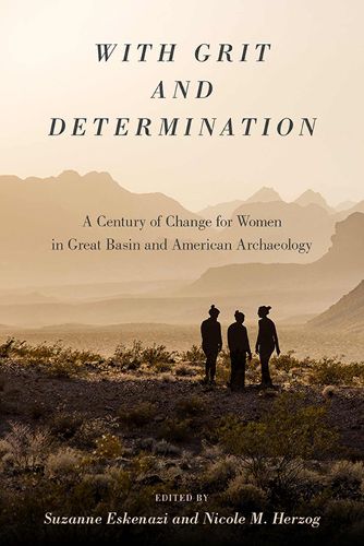 Cover image for With Grit and Determination: A Century of Change for Women in Great Basin and American Archaeology