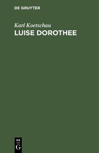 Cover image for Luise Dorothee: Eine Freundin Friedrichs des Grossen und Voltaires