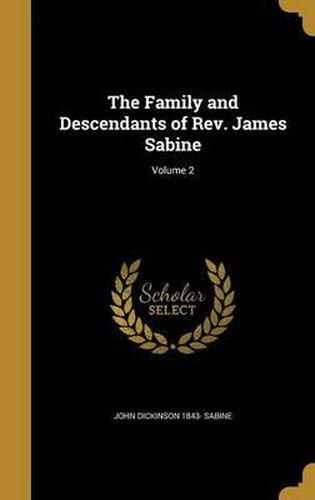 The Family and Descendants of REV. James Sabine; Volume 2