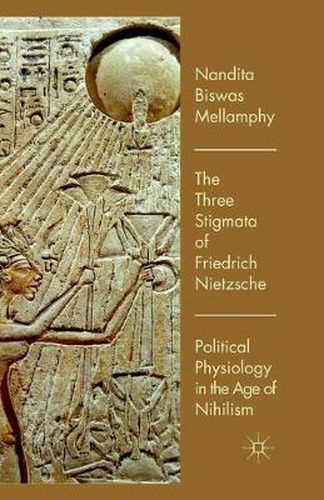 Cover image for The Three Stigmata of Friedrich Nietzsche: Political Physiology in the Age of Nihilism