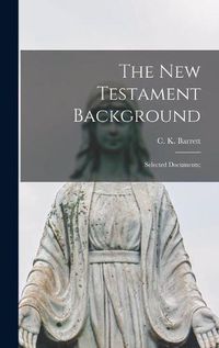 Cover image for The New Testament Background: Selected Documents;