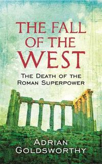 Cover image for The Fall Of The West: The Death Of The Roman Superpower