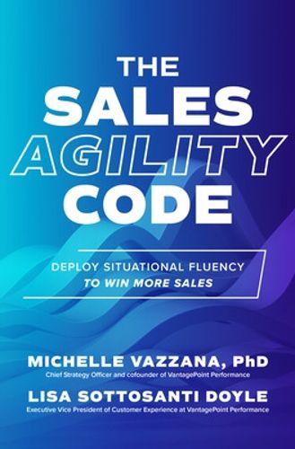 Cover image for The Sales Agility Code: Deploy Situational Fluency to Win More Sales