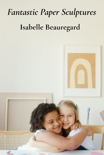 Cover image for Fantastic Paper Sculptures