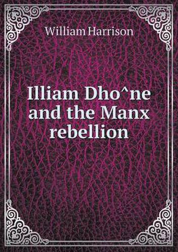 Cover image for Illiam Dho&#770;ne and the Manx rebellion