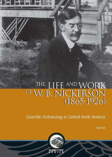 Cover image for The Life and Work of W. B. Nickerson (1865-1926): Scientific Archaeology in Central North America