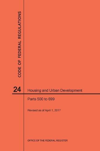 Cover image for Code of Federal Regulations Title 24, Housing and Urban Development, Parts 500-699, 2017