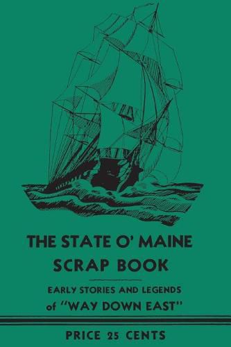 Cover image for The State O' Maine Scrap Book: Early Stories and Legends of Way Down East