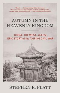 Cover image for Autumn in the Heavenly Kingdom: China, the West, and the Epic Story of the Taiping Civil War