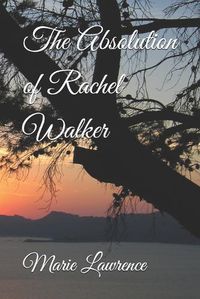 Cover image for The Absolution of Rachel Walker