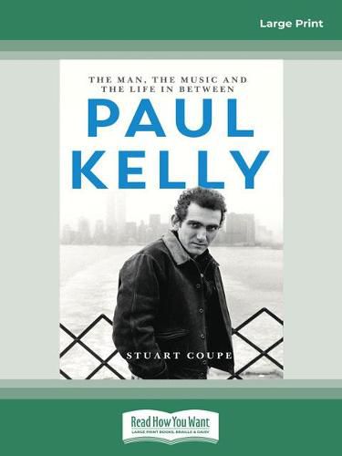 Paul Kelly: The man, the music and the life in between