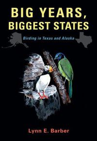 Cover image for Big Years, Biggest States: Birding in Texas and Alaska