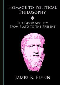 Cover image for Homage to Political Philosophy: The Good Society from Plato to the Present