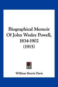 Cover image for Biographical Memoir of John Wesley Powell, 1834-1902 (1915)