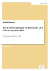 Cover image for Das Betriebsvermoegen im Erbschafts- und Schenkungsteuerrecht: Verfassungsrechtliche Aspekte