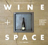 Cover image for Wine and Space: Architectural design for vinotheques, wine bars and shops