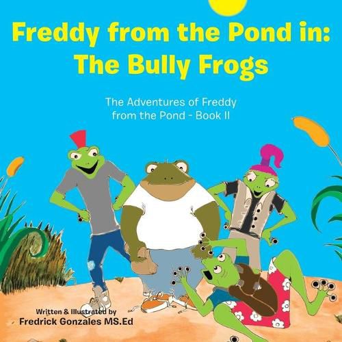 Cover image for Freddy from the Pond In: the Bully Frogs: The Adventures of Freddy from the Pond - Book Ii