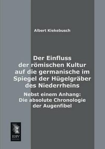 Cover image for Der Einfluss Der Romischen Kultur Auf Die Germanische Im Spiegel Der Hugelgraber Des Niederrheins