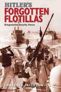 Cover image for Hitler's Forgotten Flotillas: Kriegsmarine Security Forces