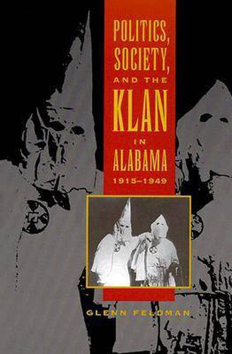 Cover image for Politics, Society, and the Klan in Alabama, 1915-1949