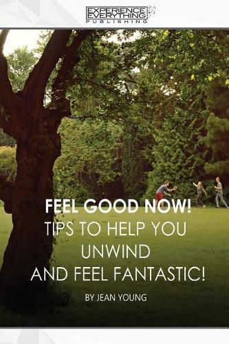 Cover image for Feel Good Now: Tips to Help You Unwind and Feel Fantastic!