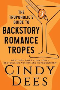 Cover image for The Tropoholic's Guide to Backstory Romance Tropes