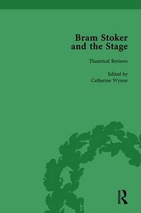 Cover image for Bram Stoker and the Stage, Volume 1: Reviews, Reminiscences, Essays and Fiction