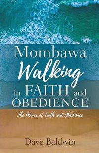 Cover image for Mombawa Walking in Faith and Obeidence: The Power of Faith and Obeidence