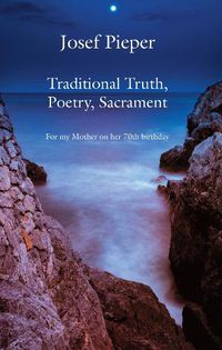 Cover image for Traditional Truth, Poetry, Sacrament - For My Mother, on Her 70th Birthday