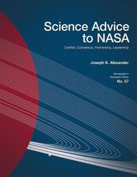 Cover image for Science Advice to NASA: Conflict, Consensus, Partnership, Leadership