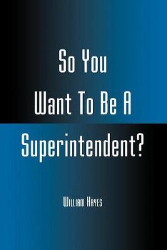 Cover image for So You Want To Be A Superintendent?