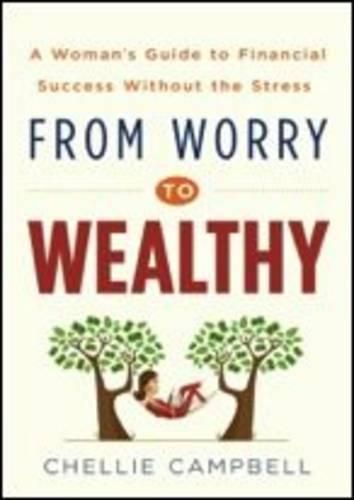 Cover image for From Worry to Wealthy: A Woman's Guide to Financial Success Without the Stress