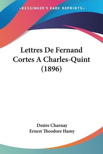 Cover image for Lettres de Fernand Cortes a Charles-Quint (1896)