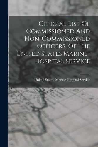 Official List Of Commissioned And Non-commissioned Officers, Of The United States Marine-hospital Service