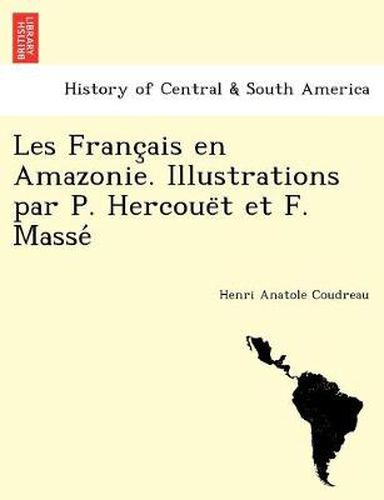 Cover image for Les Franc&#807;ais en Amazonie. Illustrations par P. Hercoue&#776;t et F. Masse&#769;