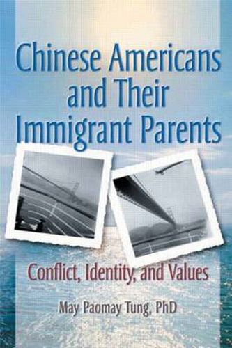 Cover image for Chinese Americans and Their Immigrant Parents: Conflict, Identity, and Values