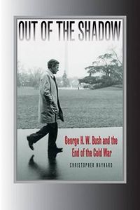 Cover image for Out of the Shadow: George H. W. Bush and the End of the Cold War