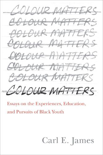 Cover image for Colour Matters: Essays on the Experiences, Education, and Pursuits of Black Youth